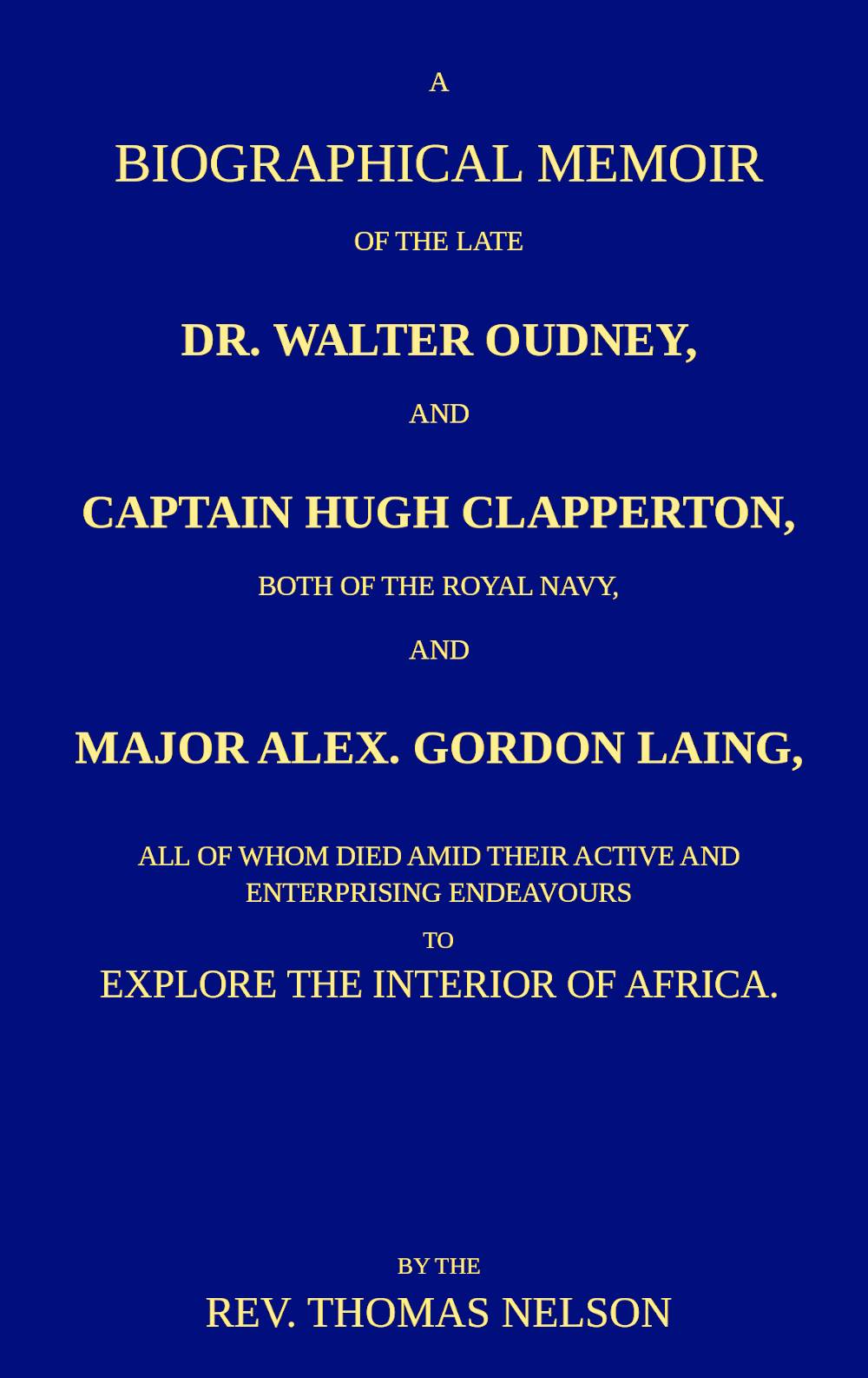 A biographical memoir of Walter Oudney, Hugh Clapperton and Alexander Gordon Laing