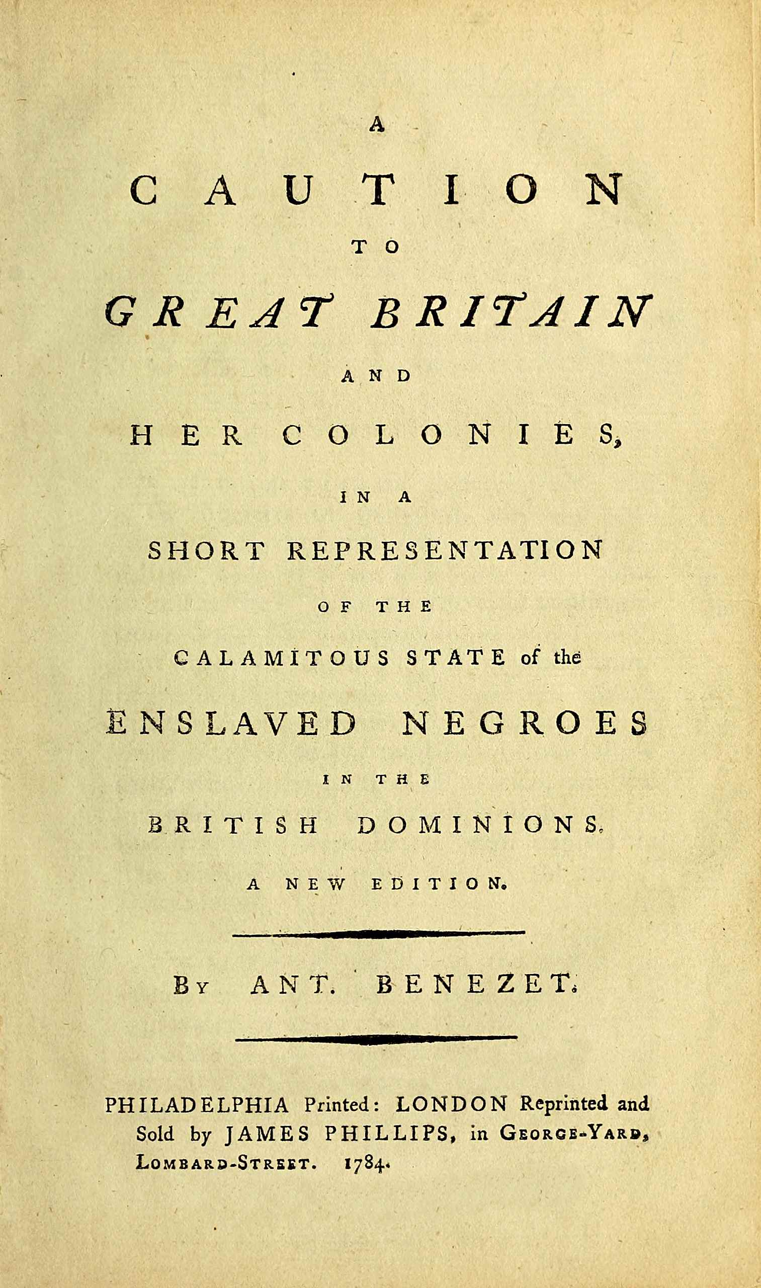 a Caution to great Britain and Her Colonies in a Short Representation of the Calamitous State of the Enslaved Negroes in the British Dominions
