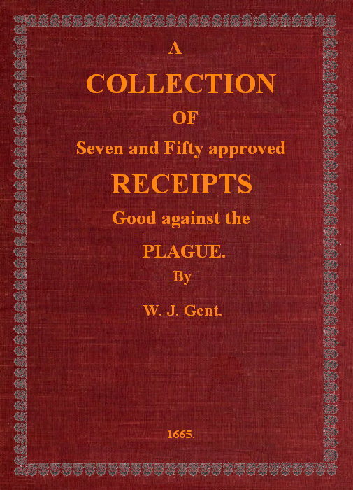 a Collection of Seven and Fifty Approved Receipts Good Against the Plague