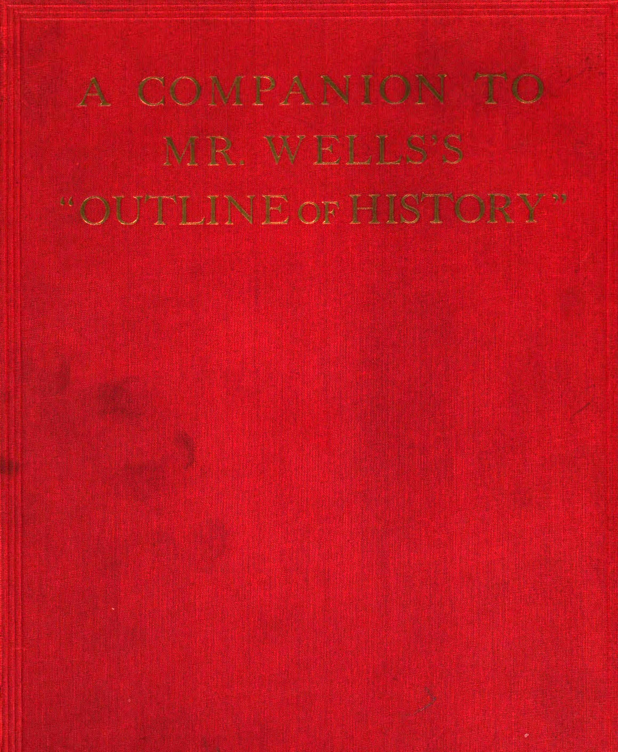 A Companion to Mr. Wells’s “Outline of History”