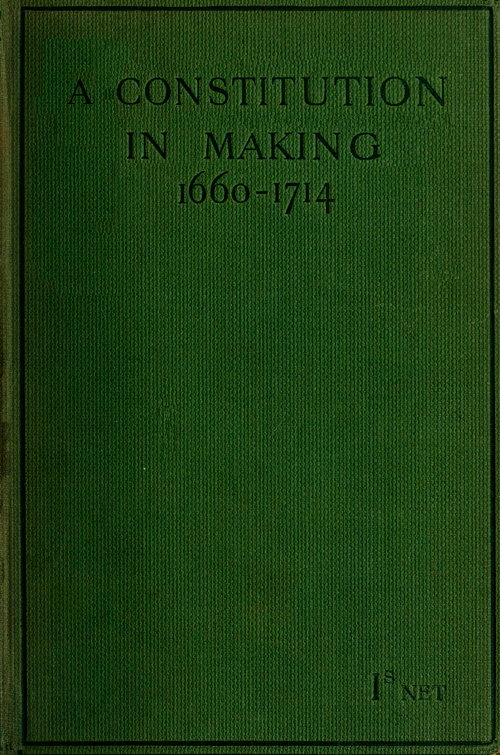 A Constitution in Making: 1660-1714 by Perrett, G. B