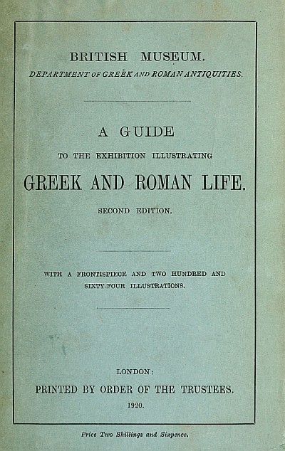 A guide to the exhibition illustrating Greek and Roman life., 2d ed. (A British Museum Publication)