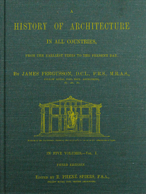 A HISTORY OF ARCHITECTURE IN ALL COUNTRIES, FROM THE EARLIEST TIMES TO THE PRESENT DAY. (Volume I)