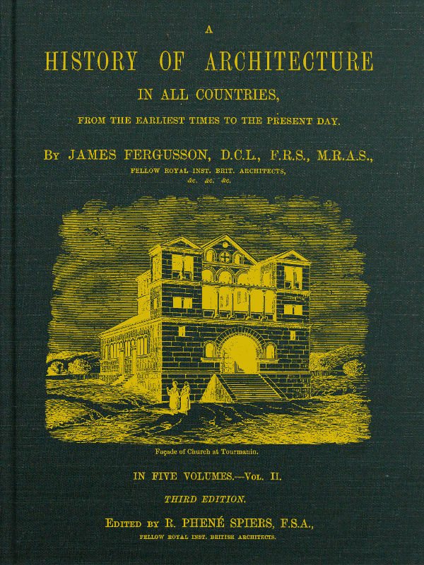 A HISTORY OF ARCHITECTURE IN ALL COUNTRIES, FROM THE EARLIEST TIMES TO THE PRESENT DAY. (Volume II)
