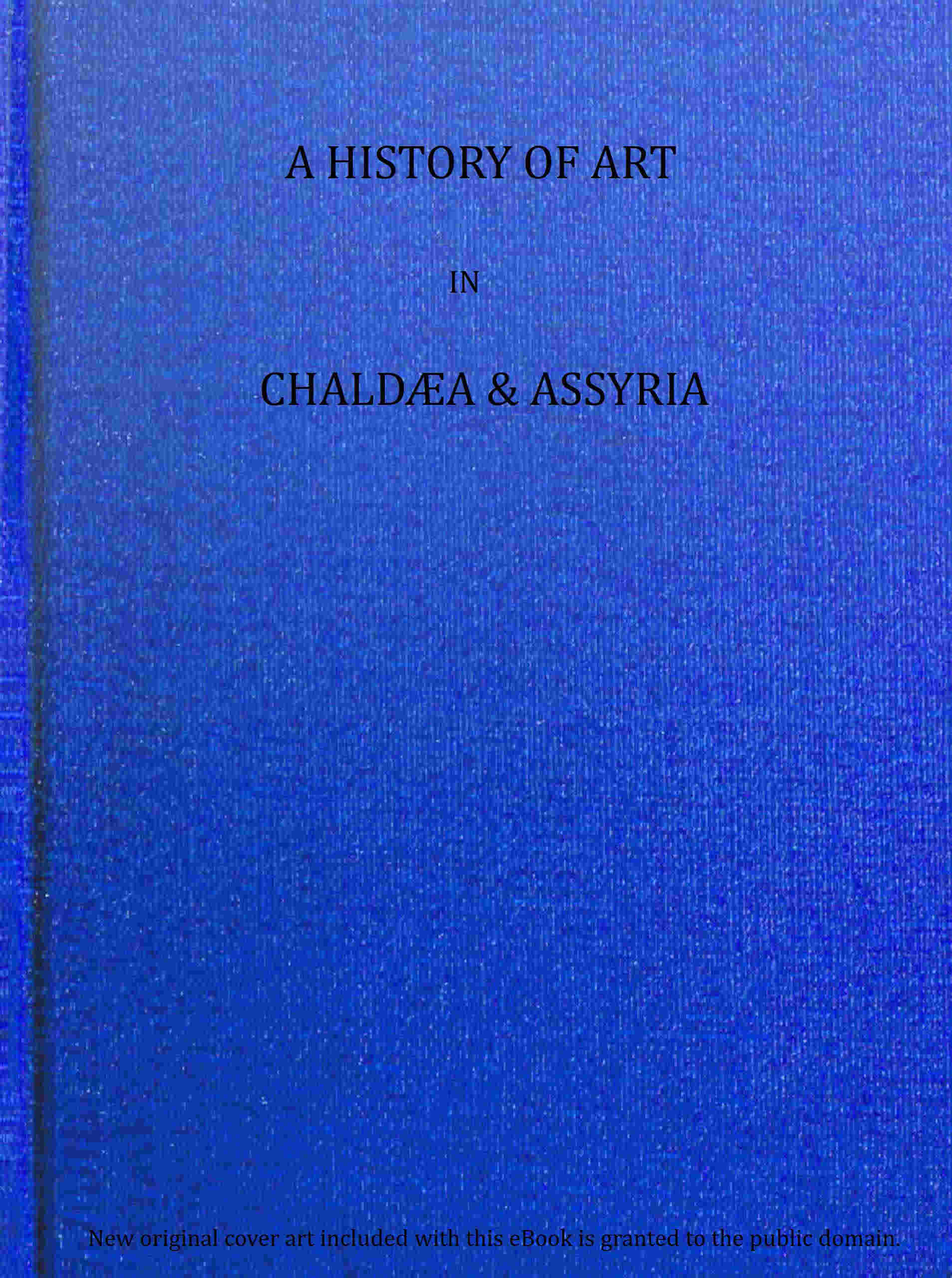 A History of Art in Chaldæa and Assyria (Vol 2 of 2)