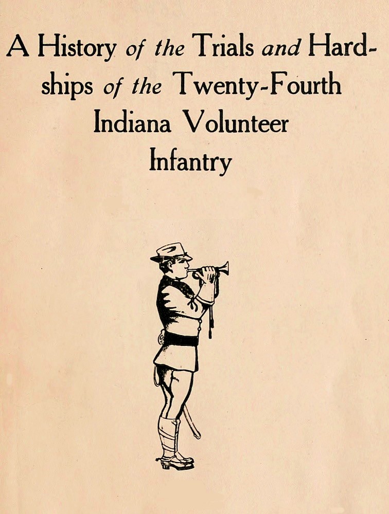 A History of the Trials and Hardships of the Twenty-Fourth Indiana Volunteer Infantry