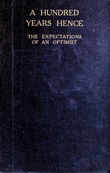 A Hundred Years Hence: The Expectations of an Optimist