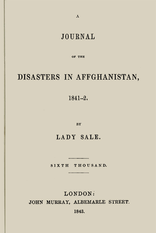 A Journal of the Disasters in Affghanistan, 1841-2 by Florentia Sale (1843)