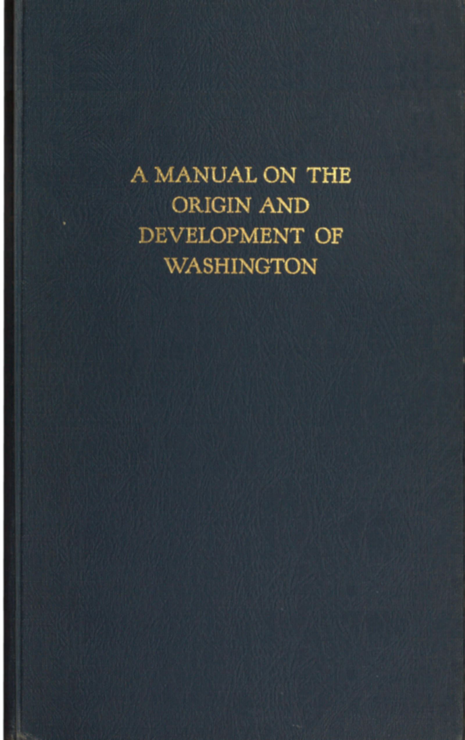 A Manual on the Origin and Development of Washington