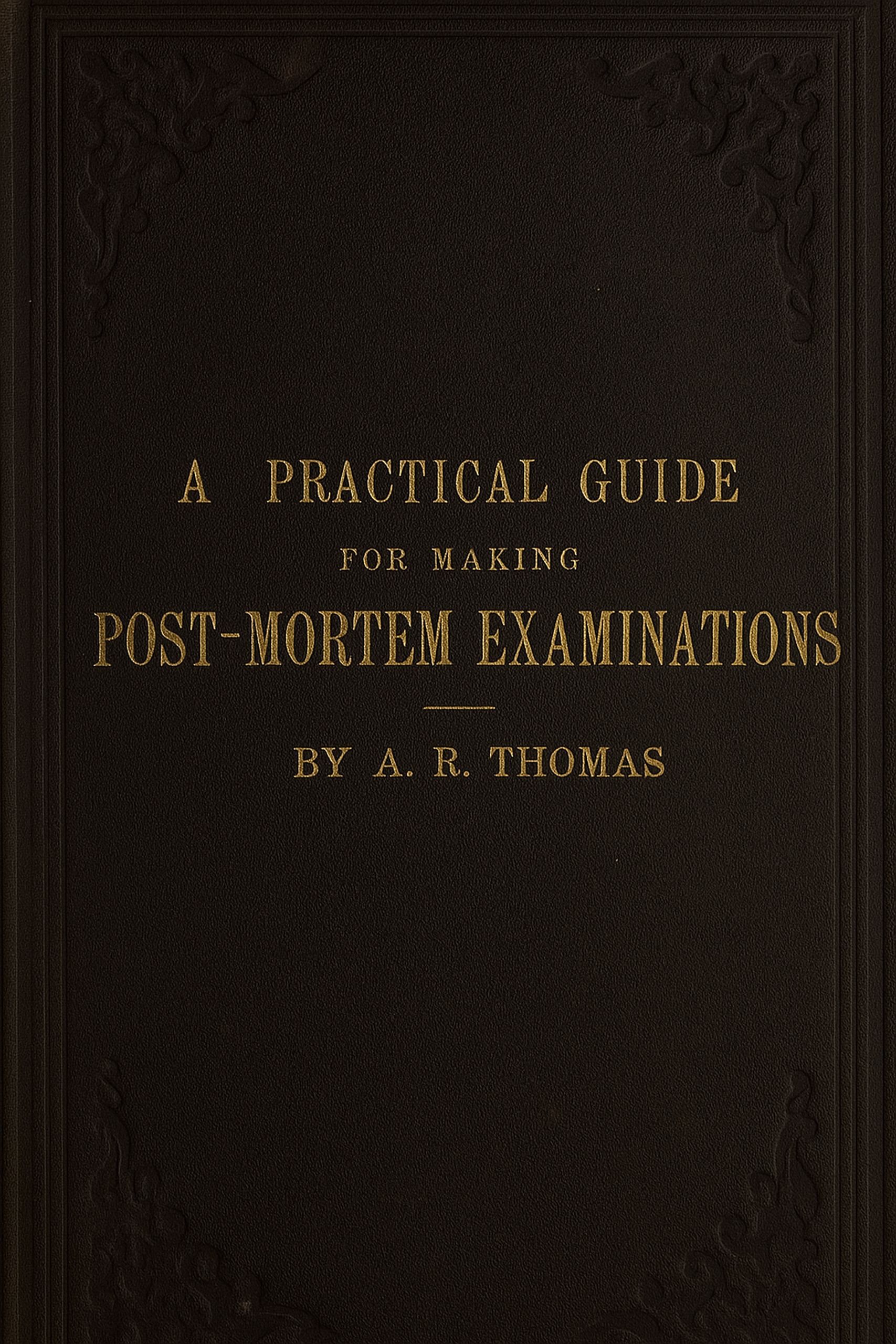A Practical Guide For Making Post-Mortem Examinations