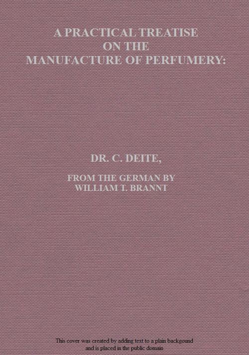 A Practical Treatise on the Manufacture of Perfumery