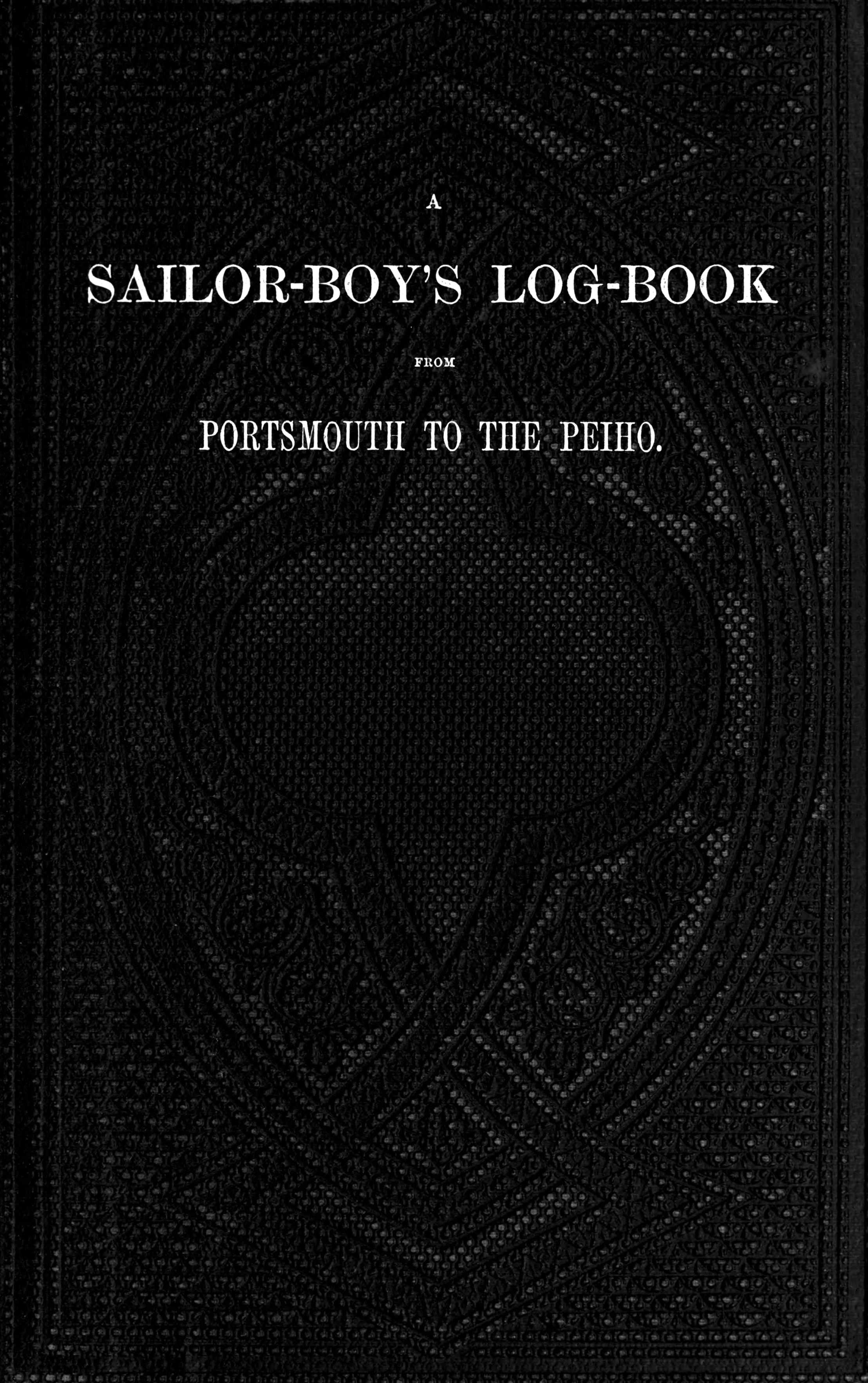 A Sailor-Boy's Log-Book from Portsmouth to the Peiho