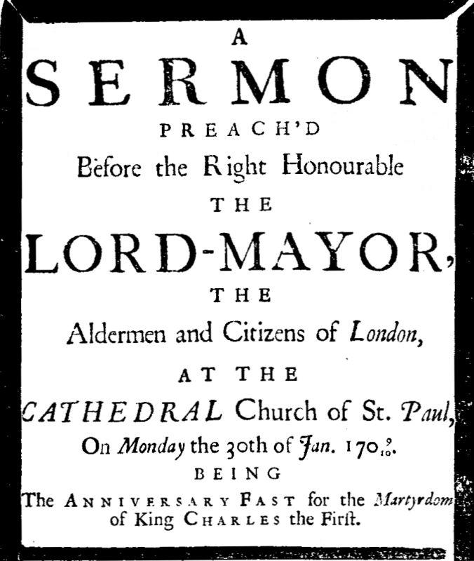 A Sermon preach'd before the Right Honourable the Lord-Mayor, the aldermen and citizens of London