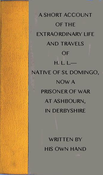 A Short Account of the Extraordinary Life and Travels of H. L. L
