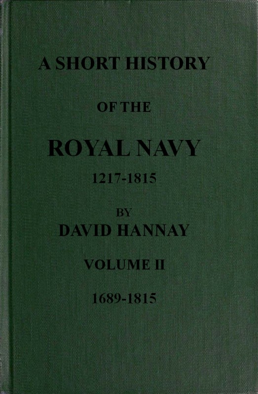 A Short History of the Royal Navy 1217-1815 Volume II, by Hannay, David