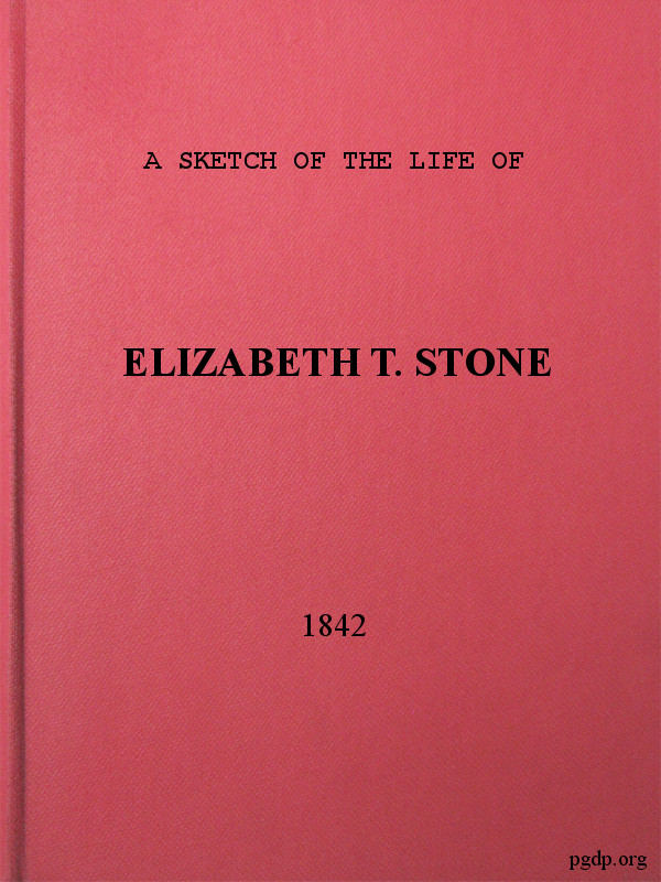 A sketch of the life of Elizabeth T. Stone and of her persecutions