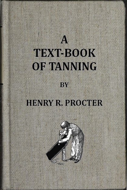 A Text-book of Tanning A treatise on the conversion of skins into leather, both practical and theoretical.