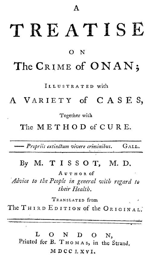 A Treatise on the Crime of Onan; illustrated with a variety of cases, together with the method of cure, by M. Tissot, M. D