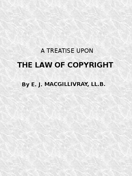 A Treatise Upon the Law of Copyright in the United Kingdom and the Dominions of the Crown, and in the United States of America Containing a Full Appendix of All Acts of Parliament International Conventions, Orders in Council, Treasury Minute and Acts of Congress Now in Force.