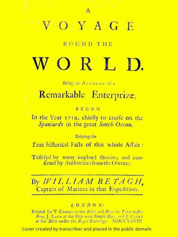 A Voyage Round the World--Being an Account of a Remarkable Enterprize, Begun in the Year 1719, chiefly to cruise on the Spaniards in the great South Ocean [1728]