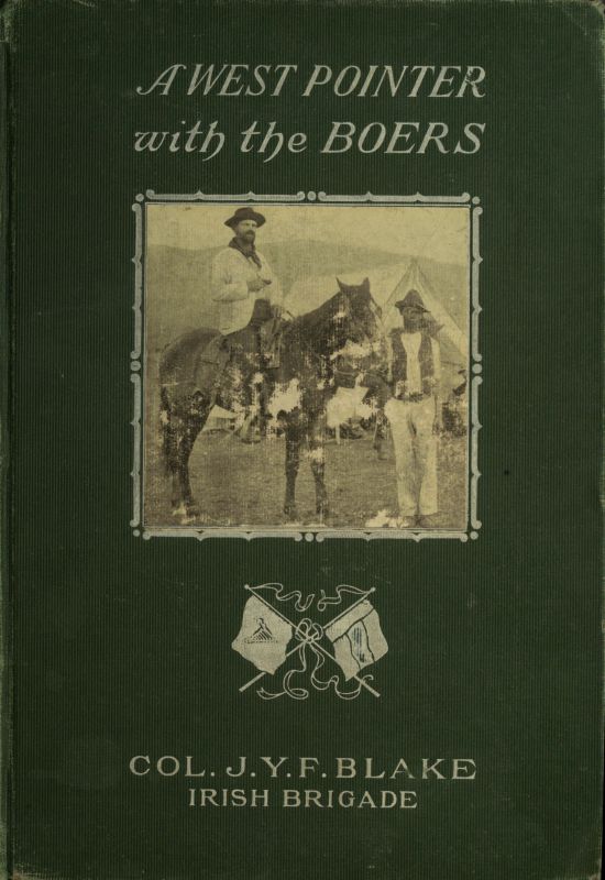 A West Pointer with the Boers personal narrative of Colonel J. Y. F. Blake, commander of the Irish brigade