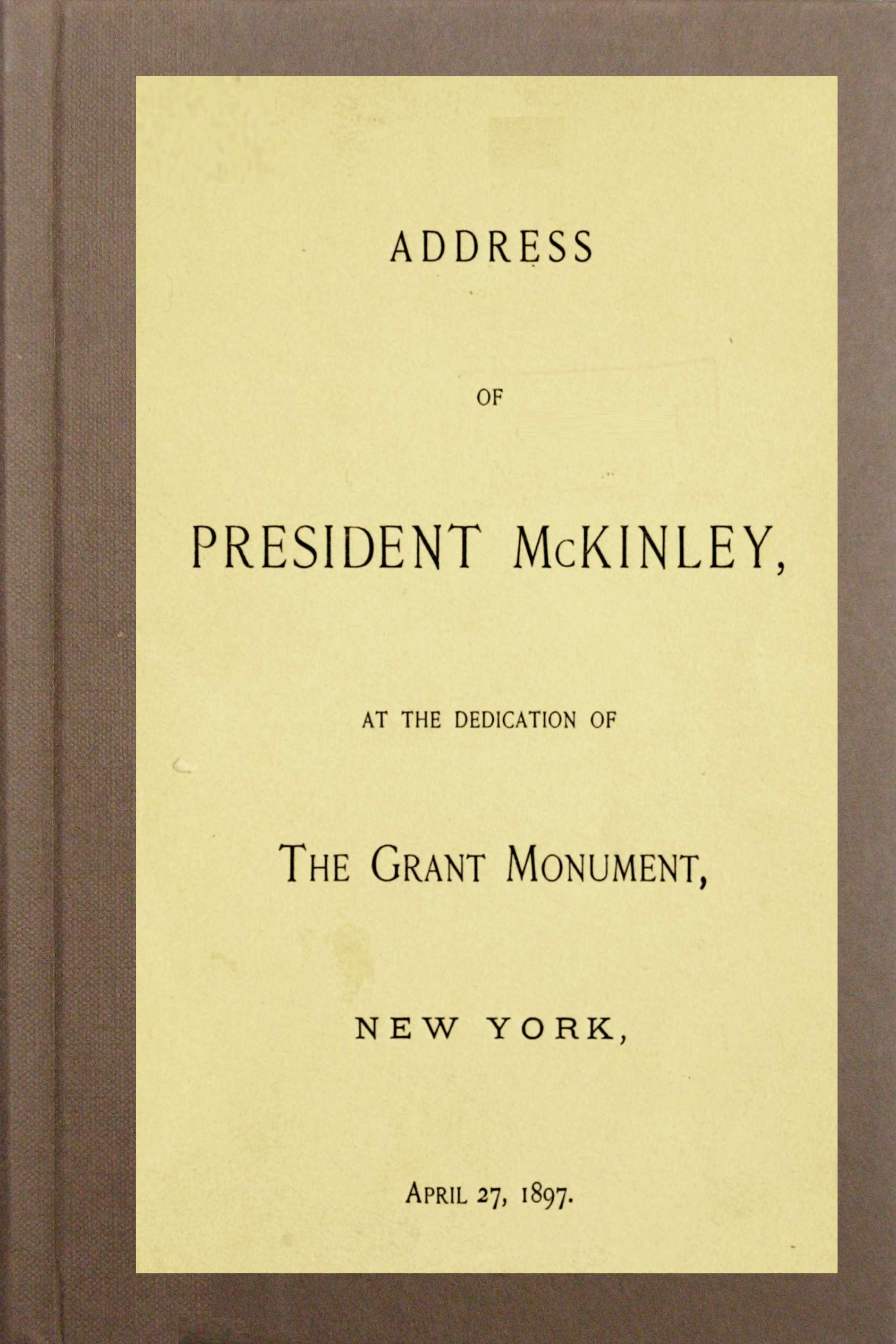 Address of President McKinley at the Dedication of the Grant Monument