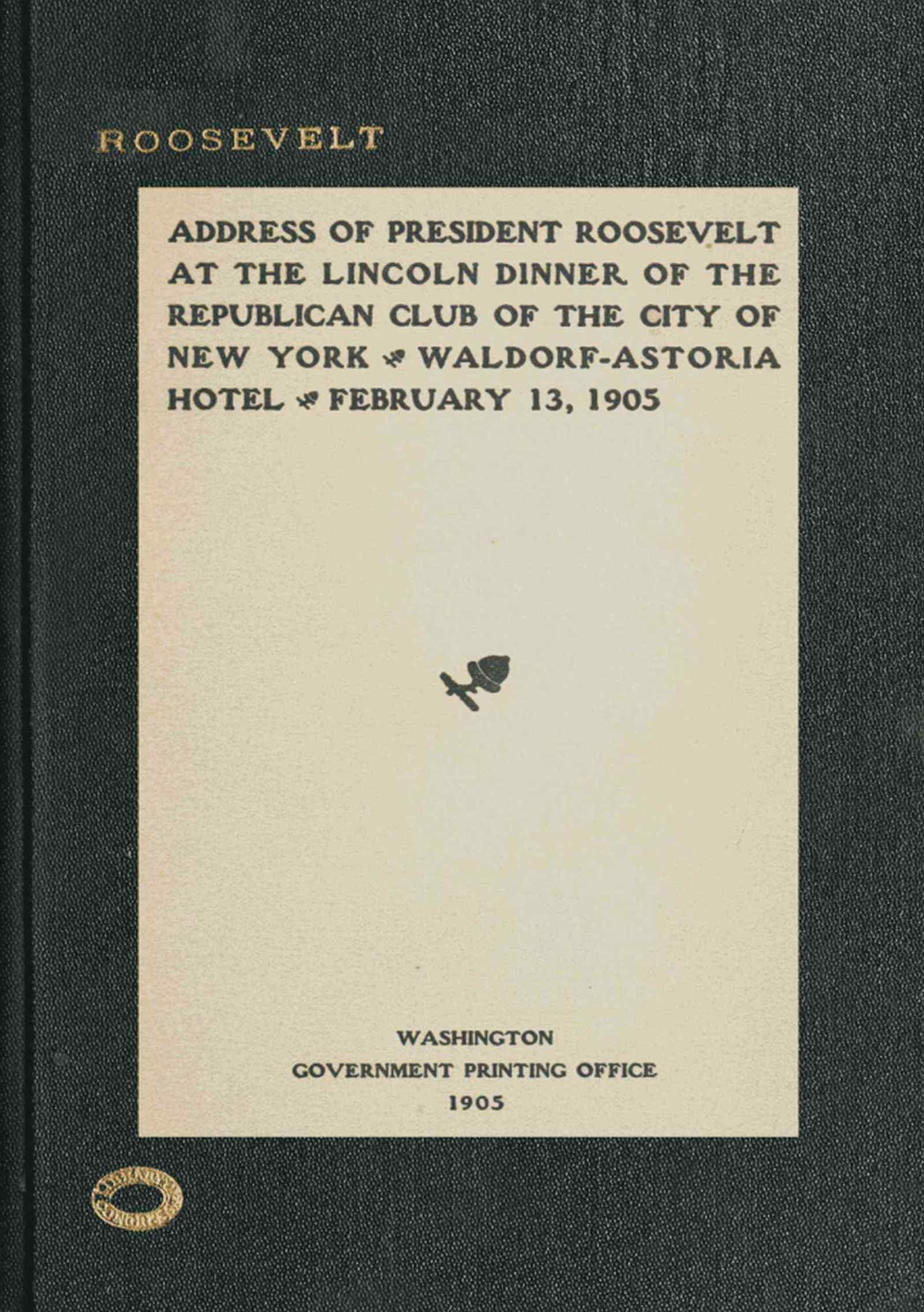 Address of President Roosevelt at the Lincoln Dinner of the Republican Club of the City of New York, Waldorf-Astoria Hotel, February 13, 1905