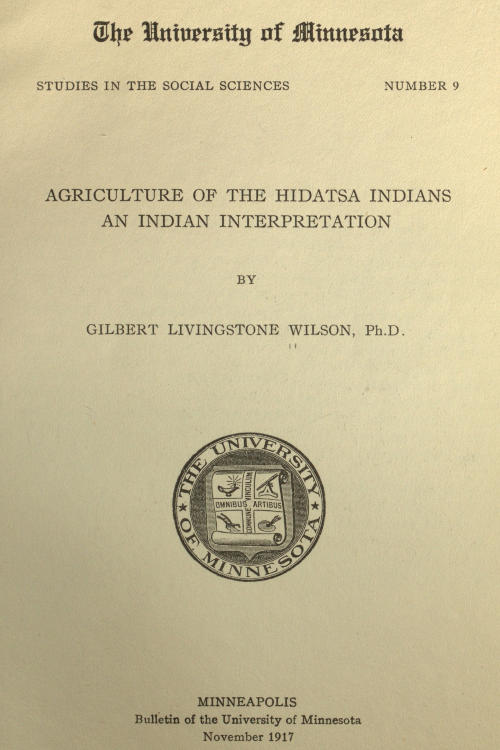 Agriculture of the Hidatsa Indians, by Gilbert Livingstone Wilson, Ph.D
