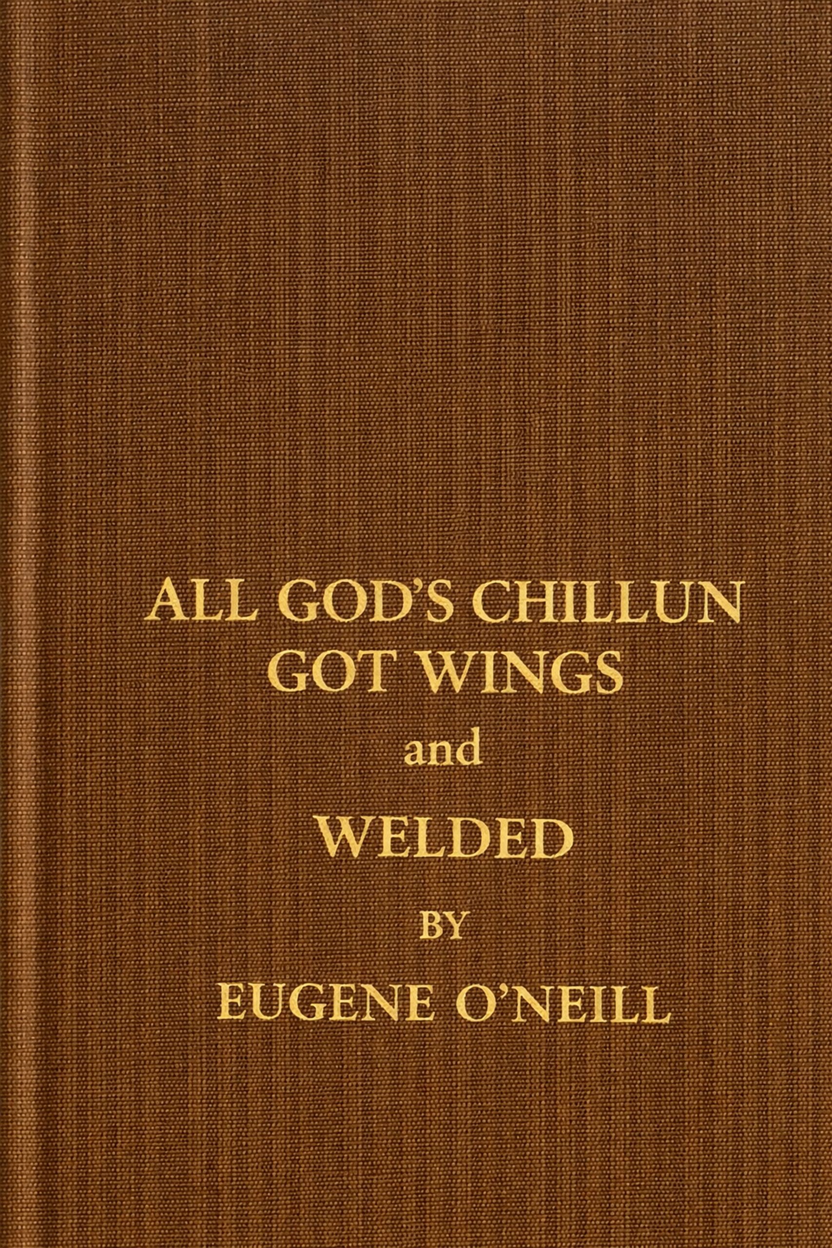 All God’s Chillun Got Wings and Welded