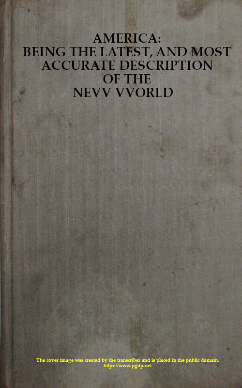 AMERICA: BEING THE LATEST, AND MOST ACCURATE DESCRIPTION OF THE NEVV VVORLD