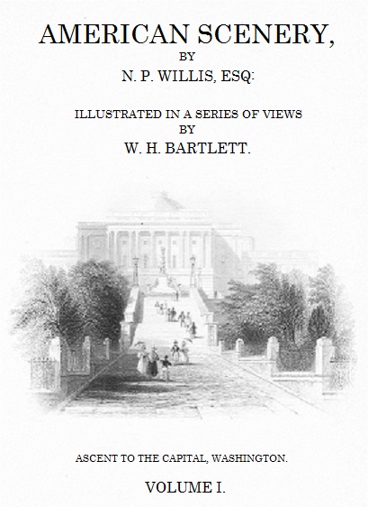 American Scenery; Volume I by N. P. Willis