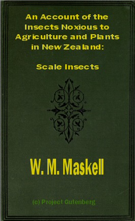 An Account of the Insects Noxious to Agriculture and Plants in New Zealand The Scale Insects (Coccididae)
