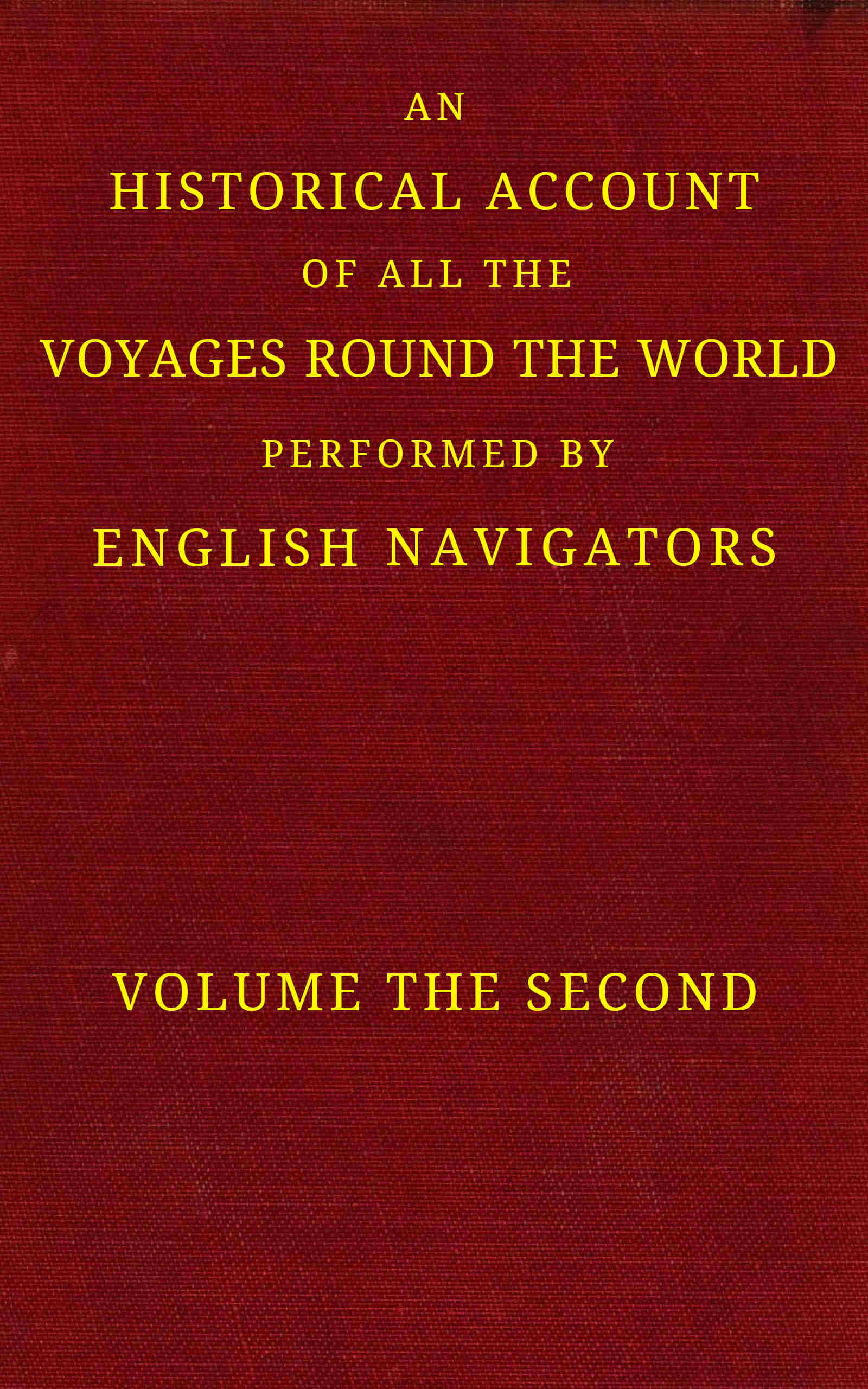 An historical account of all the voyages round the world, performed by English navigators. (Volume 2 of 4)