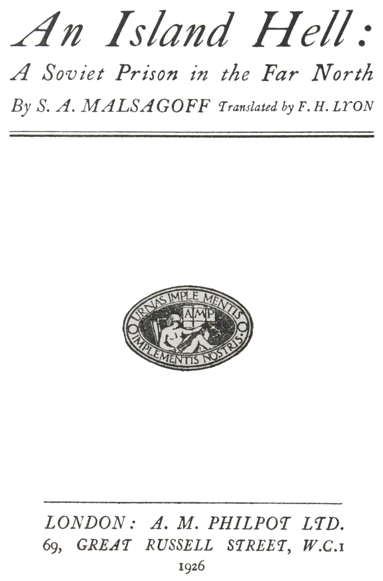 An Island Hell: A Soviet Prison in the Far North by S. A. MALSAGOFF and translated by F. H. LYON