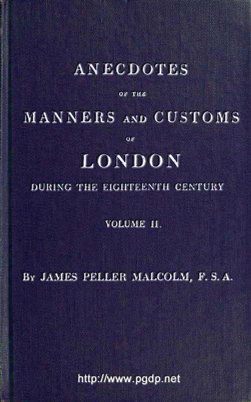 Anecdotes of the Manners and Customs of London during the Eighteenth Century, Vol. II
