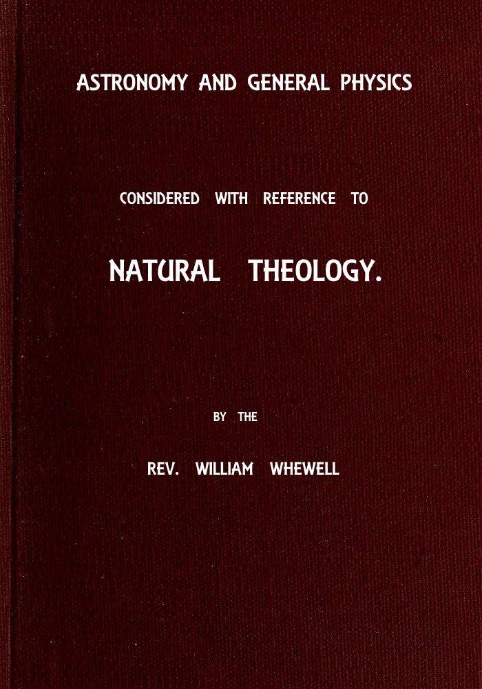 Astronomy and General Physics Considered With Reference to Natural Theology