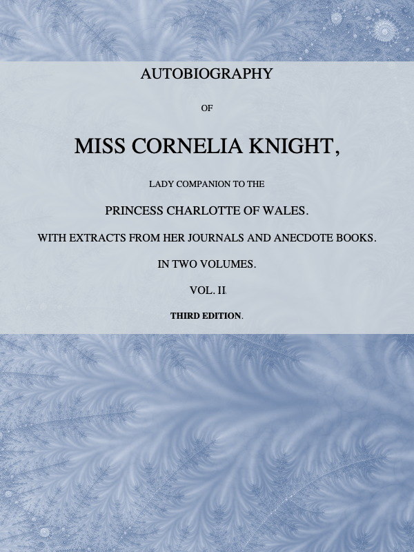 Autobiography of Miss Cornelia Knight, Vol II