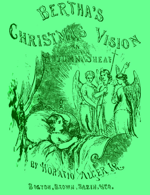 Bertha’s Christmas Vision: An Autumn Sheaf, by Horatio Alger, Jr
