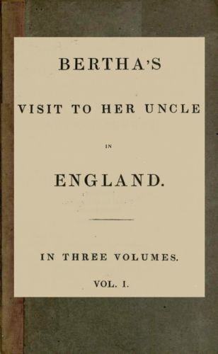 Bertha's visit to her uncle in England; vol. 1