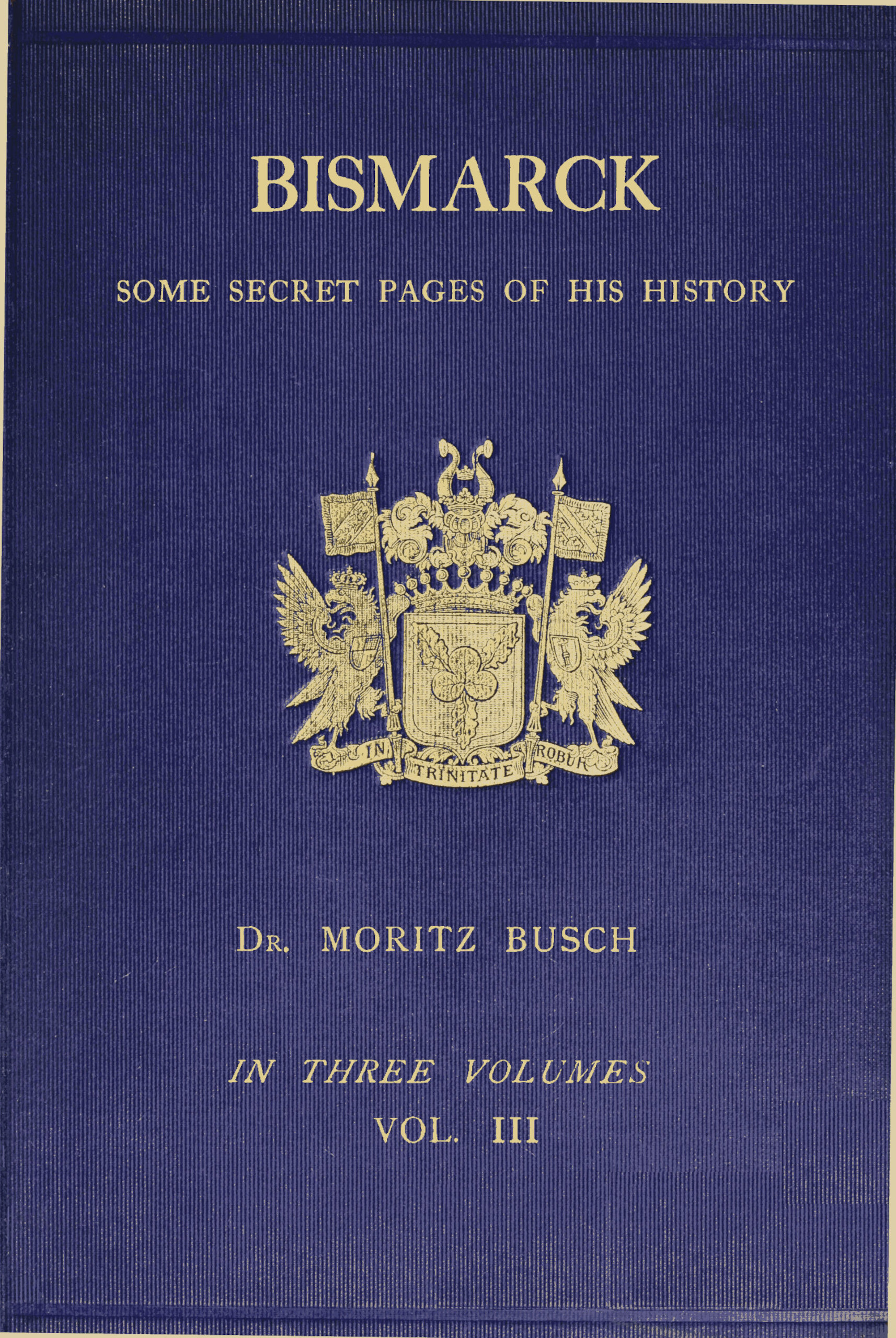 Bismarck: some secret pages of his history [Vol. 3 of 3]