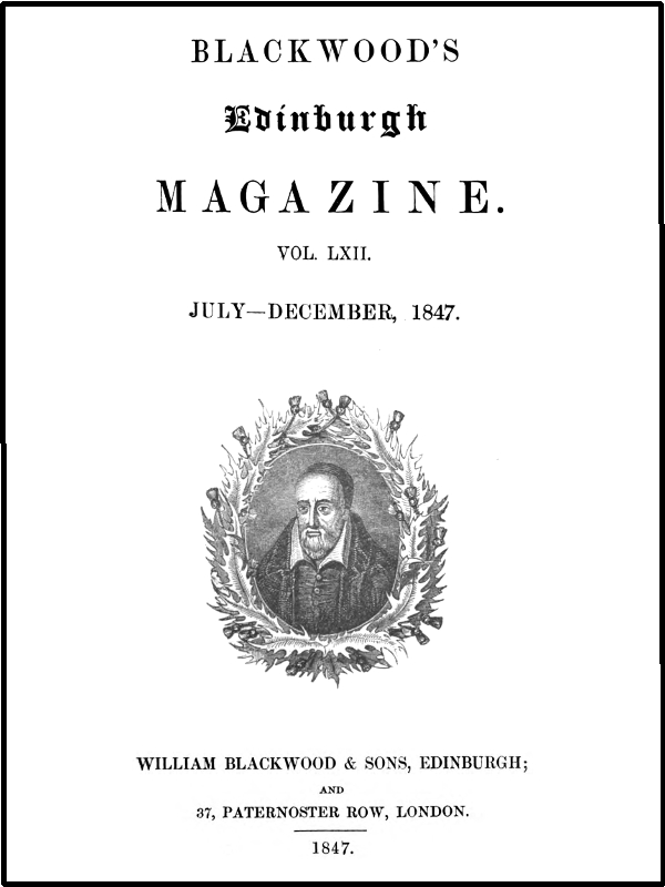 Blackwood’S Edinburgh Magazine, VOL. LXII., July-December, 1847