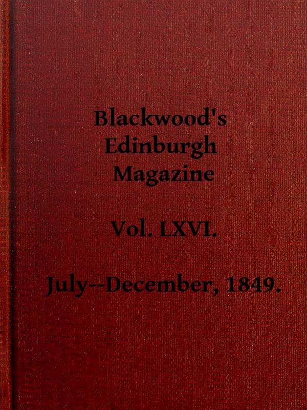 Blackwood's Edinburgh Magazine, Vol. LXVI., July--December, 1849