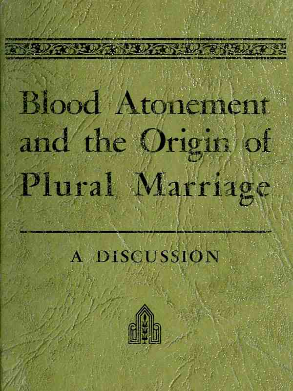 Blood Atonement and the Origin of Plural Marriage, by Elder Joseph F. Smith, Jr