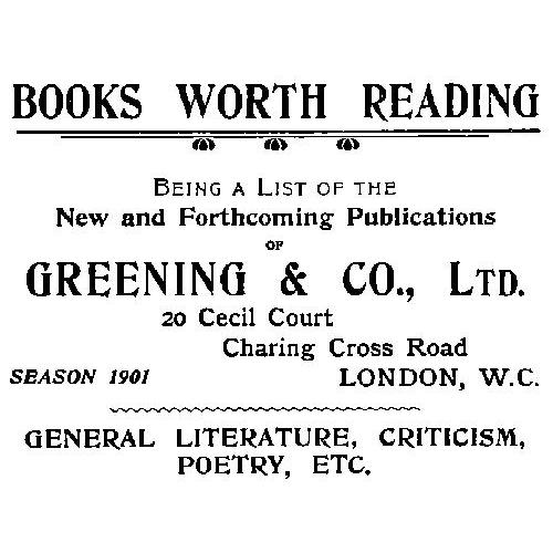 Books Worth Reading: Being a List of the New and Forthcoming Publications of Greening & Co., Ltd, season 1901
