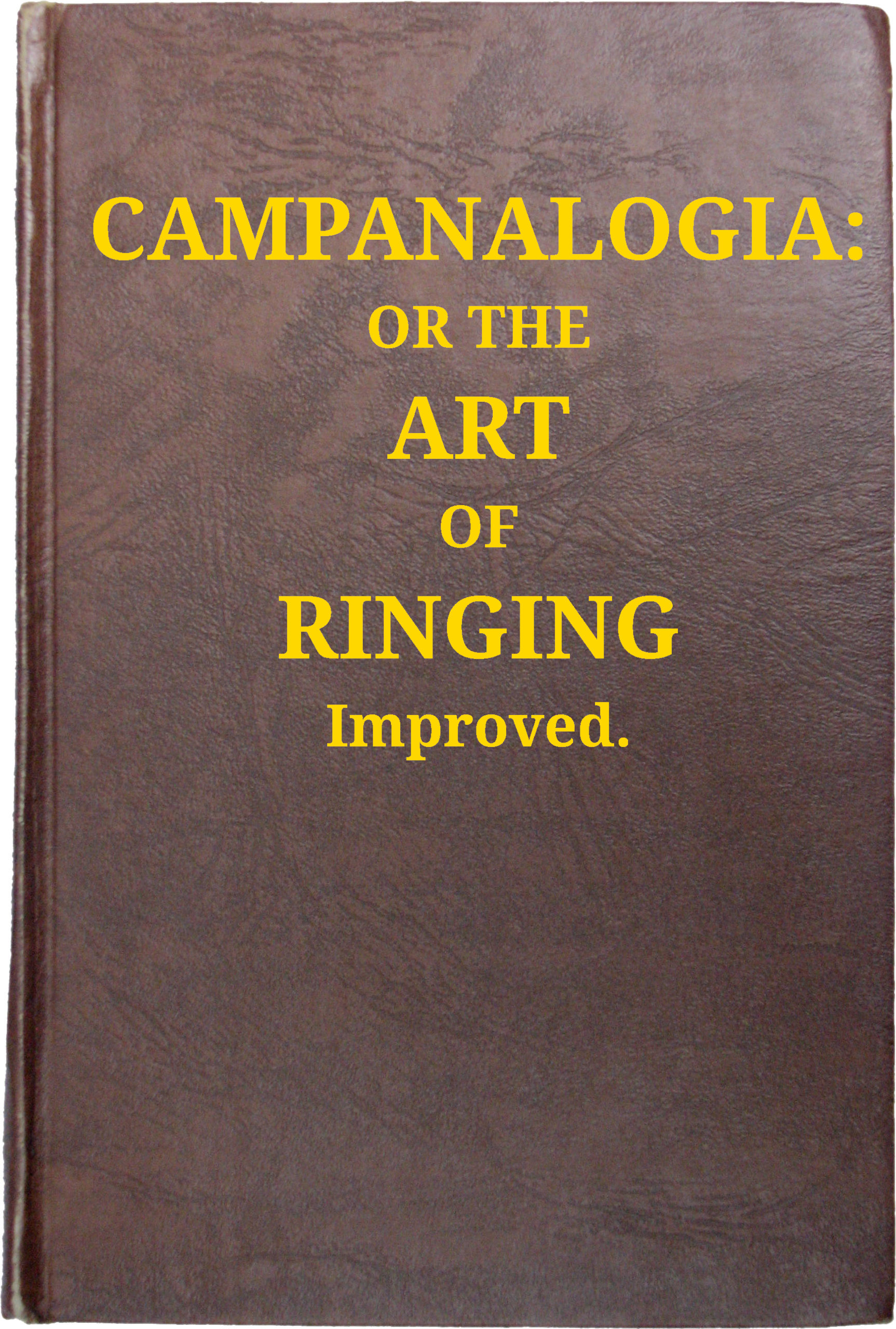Campanalogia: Or the Art of Ringing Improved