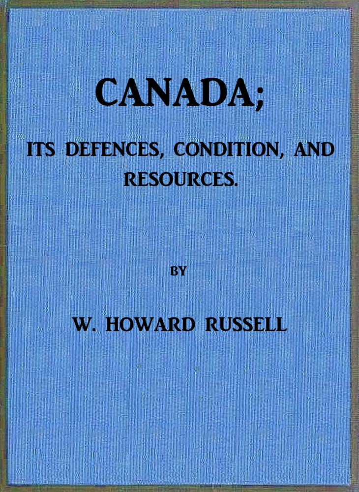 Canada; Its Defences, Condition, and Resources