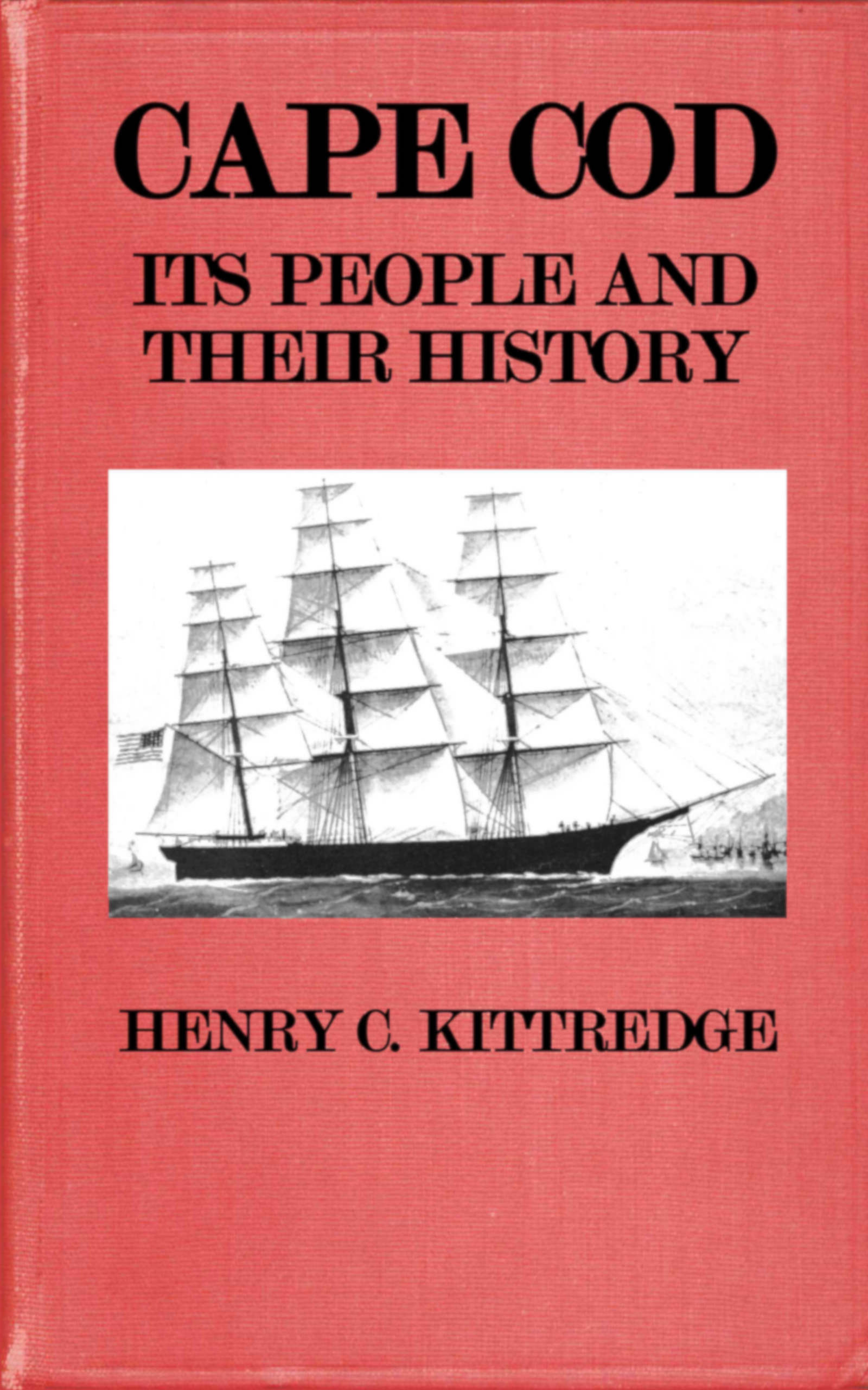 CAPE COD ITS PEOPLE AND THEIR HISTORY