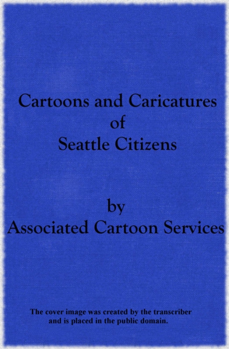 Cartoons and Caricatures of Seattle Citizens, by Associated Cartoon Services.