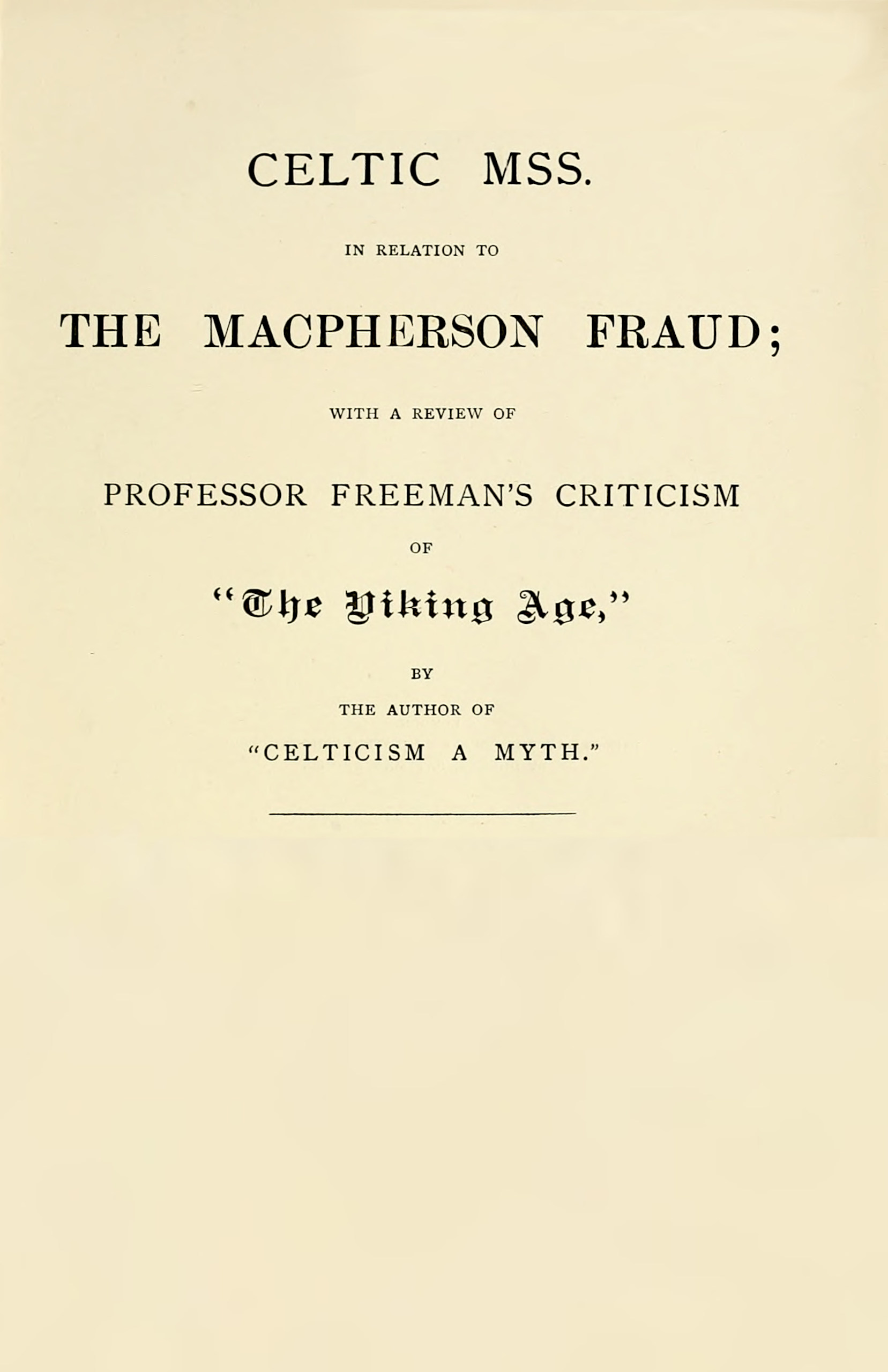 Celtic MSS. in relation to the Macpherson fraud With a review of Professor Freeman's criticism of [P.B. Du Chaillu's] "The Viking Age," by the author of "Celticism a myth"