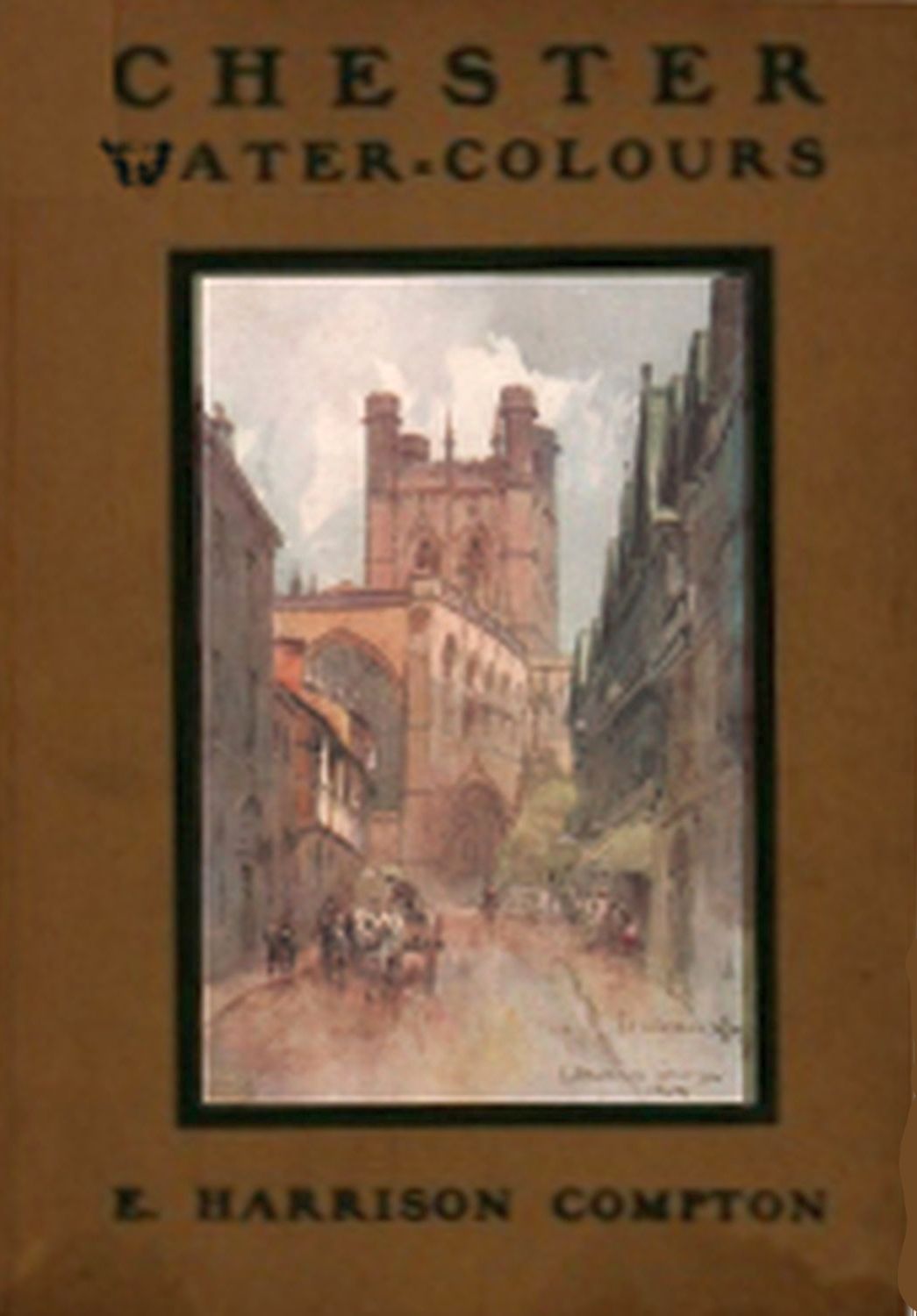 Chester Water-Colours, by E. Harrison Compton.
